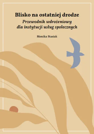 Pobierz PDF „Blisko na ostatniej drodze. Przewodnik wdrożeniowy dla instytucji usług społecznych”